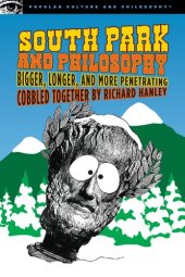 book South Park and Philosophy: Bigger, Longer, and More Penetrating