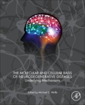 book The Molecular and Cellular Basis of Neurodegenerative Diseases: Underlying Mechanisms