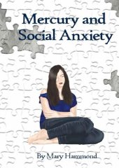 book Mercury and Social Anxiety; Why Limiting Your Exposure to Mercury Can Ease Shyness, Anxiety and Depression