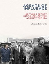 book Agents of Influence: Britain’s Secret Intelligence War Against the IRA