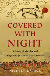 book Covered with Night: A Story of Murder and Indigenous Justice in Early America