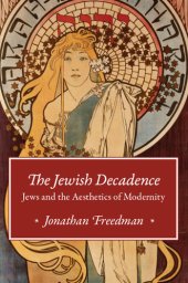 book The Jewish Decadence: Jews and the Aesthetics of Modernity