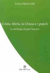 book Cnsto, Maria, la Chiesa e i popoli: la mariologia di papa Francesco