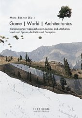 book Game | World | Architectonics: Transdisciplinary Approaches on Structures and Mechanics, Levels and Spaces, Aesthetics and Perception