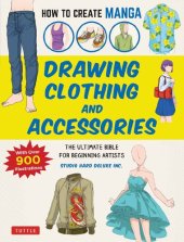 book How to Create Manga: Drawing Clothing and Accessories: The Ultimate Bible for Beginning Artists, with over 900 Illustrations