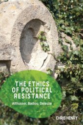 book The Ethics of Political Resistance: Althusser, Badiou, Deleuze