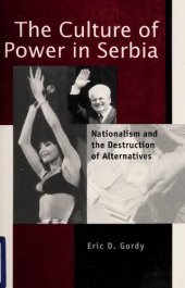 book The Culture of Power in Serbia: Nationalism and the Destruction of Alternatives