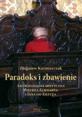 book Paradoks i zbawienie. Antropologia mistyczna Mistrza Eckharta i Jana od Krzyża