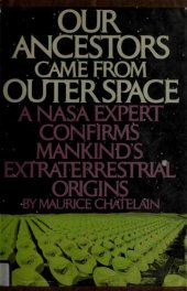 book Our Ancestors Came from Outer Space: A NASA Expert confirms Mankind's Extraterrestrial Origins