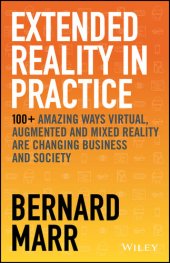 book Extended Reality in Practice: 100+ Amazing Ways Virtual, Augmented and Mixed Reality are Changing Business and Society