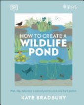 book RHS How to Create a Wildlife Pond: Plan, dig, and enjoy a natural pond in your own back garden