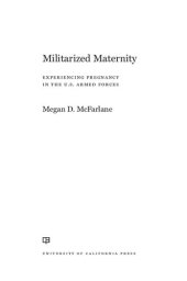 book Militarized Maternity: Experiencing Pregnancy in the U.S. Armed Forces