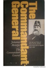 book The Commandant-General : the life and times of Petrus Jacobus Joubert of the South African Republic, 1831-1900 / Johannes Meintjes