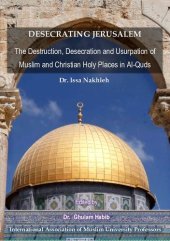 book DESECRATING JERUSALEM - The Destruction, Desecration and Usurpation of Muslim and Christian Holy Places in Al-Quds