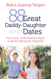 book 88 Great Daddy-Daughter Dates: Fun, Easy and Creative Ways to Build Memories Together