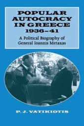 book Popular Autocracy in Greece, 1936-1941: A Political Biography of General Ioannis Metaxas