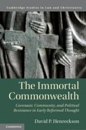 book The Immortal Commonwealth: Covenant, Community, and Political Resistance in Early Reformed Thought