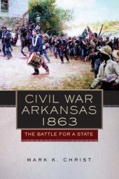 book Civil War Arkansas, 1863: The Battle for a State