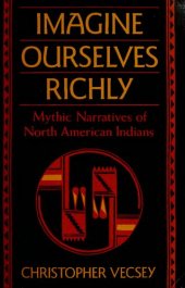 book Imagine Ourselves Richly : Mythic Narratives of North American Indians