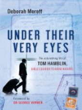 book Under Their Very Eyes: The astonishing life of Tom Hamblin, Bible courier to Arab nations