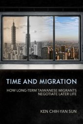 book Time and Migration: How Long-Term Taiwanese Migrants Negotiate Later Life