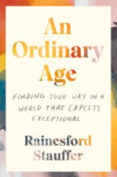 book An Ordinary Age: Finding Your Way in a World That Expects Exceptional