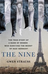 book The Nine: The True Story of a Band of Women Who Survived the Worst of Nazi Germany