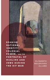 book Spanish National Identity, Colonial Power, and the Portrayal of Muslims and Jews during the Rif War (1909–27)