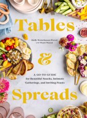 book Tables and Spreads: A Go-To Guide for Beautiful Snacks Intimate Gatherings, and Inviting Feasts