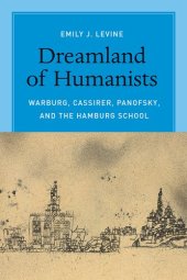 book Dreamland of Humanists Warburg, Cassirer, Panofsky, and the Hamburg School