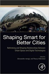 book Shaping Smart for Better Cities: Rethinking and Shaping Relationships between Urban Space and Digital Technologies