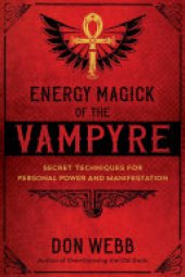 book Energy Magick of the Vampyre: Secret Techniques for Personal Power and Manifestation