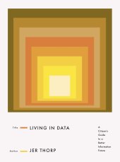 book Living in Data: A Citizen's Guide to a Better Information Future