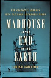 book Madhouse at the End of the Earth: The Belgica's Journey into the Dark Antarctic Night