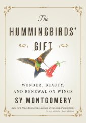 book The Hummingbirds' Gift: Wonder, Beauty, and Renewal on Wings