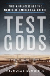 book Test Gods: Virgin Galactic and the Making of a Modern Astronaut