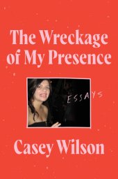 book Wreckage of My Presence : Essays