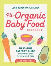 book All-Organic Baby Food Cookbook: First Time Parent's Guide to Nutritious Foods for Every Age and Stage