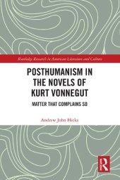 book Posthumanism in the Novels of Kurt Vonnegut: Matter That Complains So