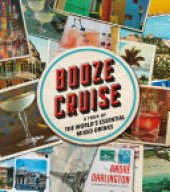 book Booze Cruise: A Tour of the World's Essential Mixed Drinks