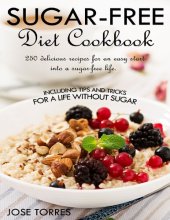 book Sugar-free diet Cookbook: 250 delicious recipes for an easy start into a sugar-free life. Including tips and tricks for a life without sugar