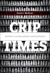 book Crip Times: Disability, Globalization, and Resistance