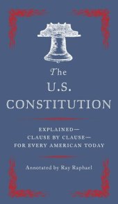 book The U.S. Constitution:  Explained--Clause by Clause--for Every American Today