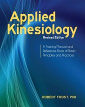 book Applied Kinesiology, Revised Edition: A Training Manual and Reference Book of Basic Principles and Practices