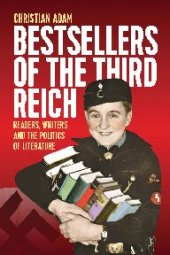 book Bestsellers of the Third Reich: Readers, Writers and the Politics of Literature