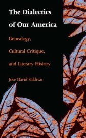 book The Dialectics of Our America: Genealogy, CuItural Critique, and Literary History