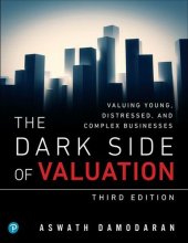 book Dark Side of Valuation, The: Valuing Young, Distressed, and Complex Businesses