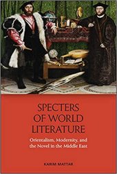 book Specters of World Literature: Orientalism, Modernity, and the Novel in the Middle East