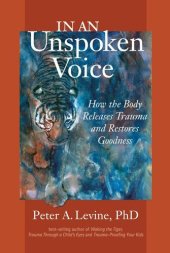 book In an Unspoken Voice: How the Body Releases Trauma and Restores Goodness