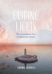 book Guiding Lights: The Extraordinary Lives of Lighthouse Women